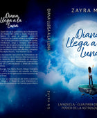 Diana llega a la Luna - La novela - guía para descubrir el poder de la astrología lunar. - Zayra Mo