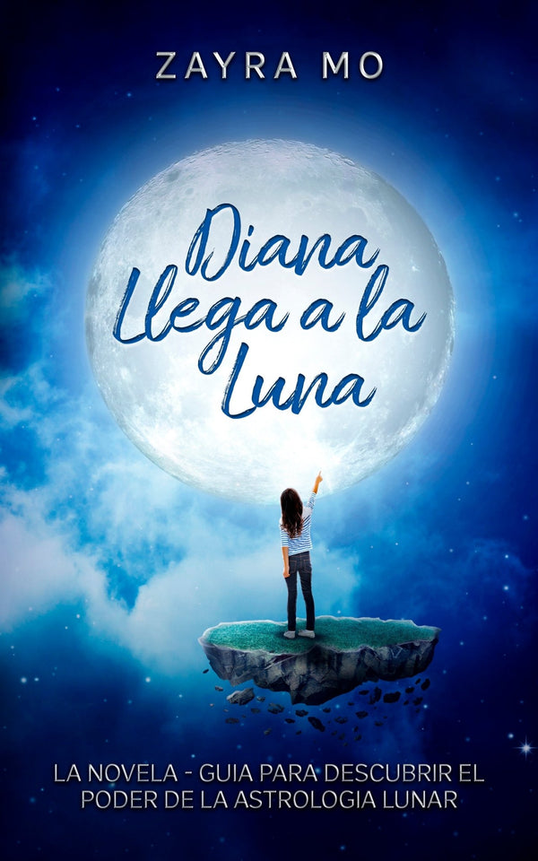 Diana llega a la Luna - La novela - guía para descubrir el poder de la astrología lunar. - Zayra Mo